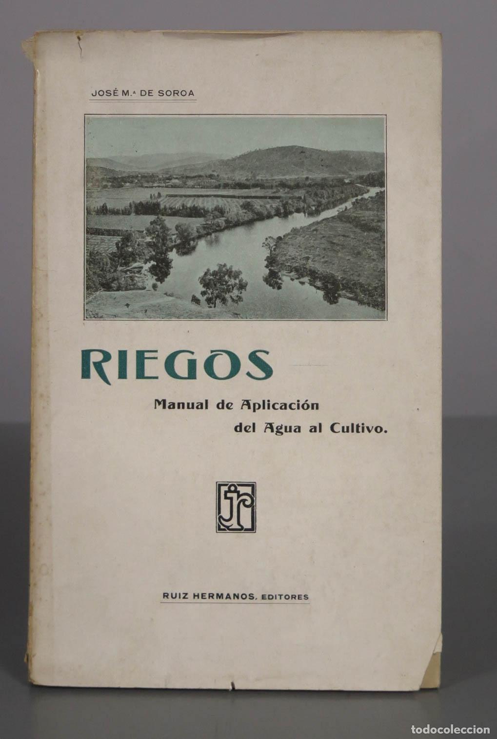 Livros antigos: Riegos - Manual de aplicaci&oacute;n del agua al cultivo - Jos&eacute; Mar&iacute;a de Soroa y Pineda - Ruiz Hermanos