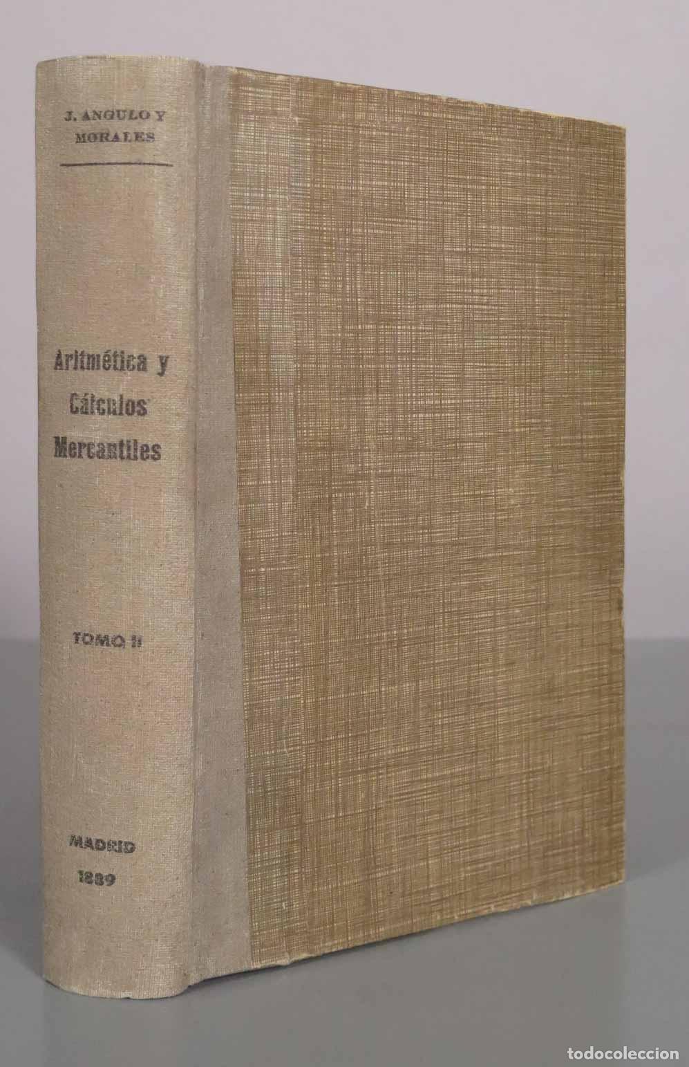 Libros antiguos: Tratado de Aritm&eacute;tica: C&aacute;lculos Mercantiles - Jos&eacute; Angulo y Morales - T II 1889