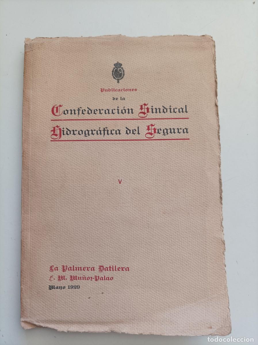 Libros antiguos: Confederaci&oacute;n Sindical Hidrogr&aacute;fica del Segura - La Palmera Datilera. F.M. Mu&ntilde;oz-Palao. Murcia, 1929
