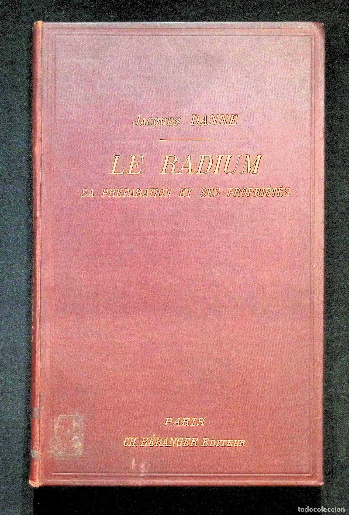 Libros antiguos: LE RADIUM. Sa pr&eacute;paration et ses propri&eacute;t&eacute;s. - DANNE, Jacques. 1904.