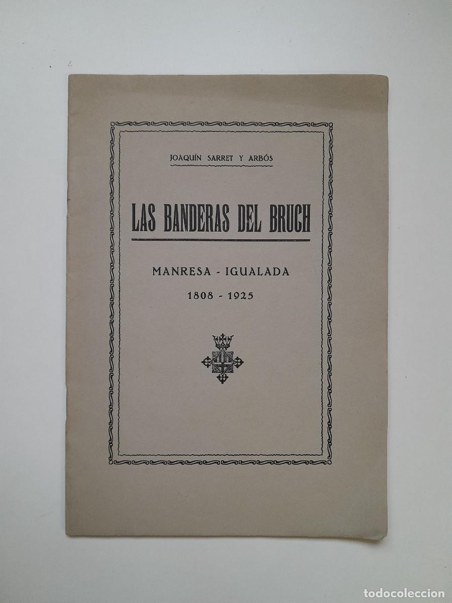 Libros antiguos: LAS BANDERAS DEL BRUCH. MANRESA-IGUALADA, 1808-1925 - JOAQU&Iacute;N SARRET ARB&Oacute;S (IMP. SAN JOS&Eacute;, 1925)