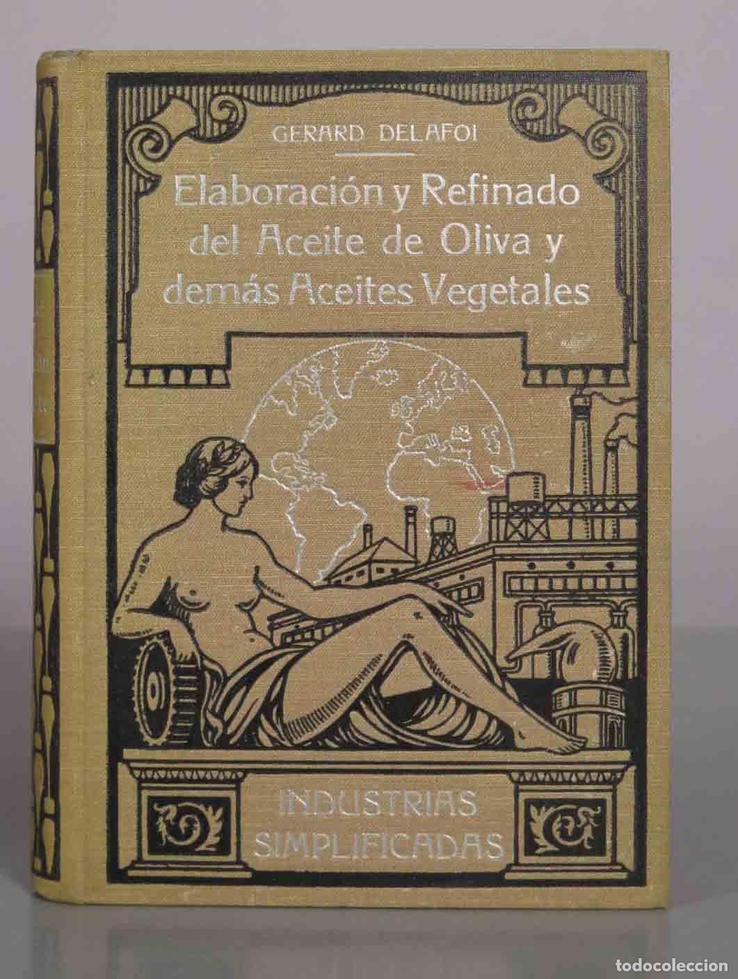 Libros antiguos: Elaboraci&oacute;n y refinado del aceite de oliva y dem&aacute;s aceites vegetales - Gerard Delafoi - Antonio Roch