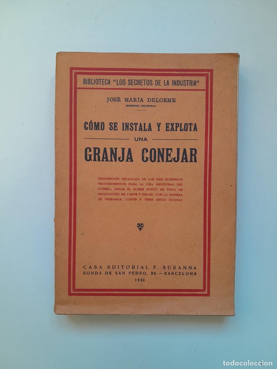 Libros antiguos: C&Oacute;MO SE INSTALA Y EXPLOTA UNA GRANJA CONEJAR - JOS&Eacute; MAR&Iacute;A DELORME (F. SUSANNA, 1933)