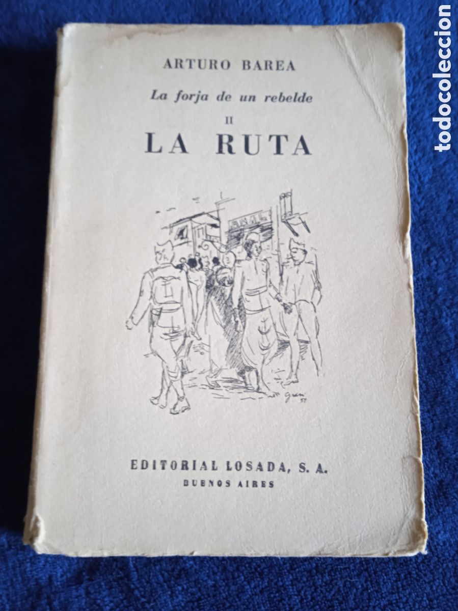 Libros antiguos: LA FORJA DE UN REBELDE TOMO II -LA RUTA / ARTURO BAREA -ED. LOSADA 1954