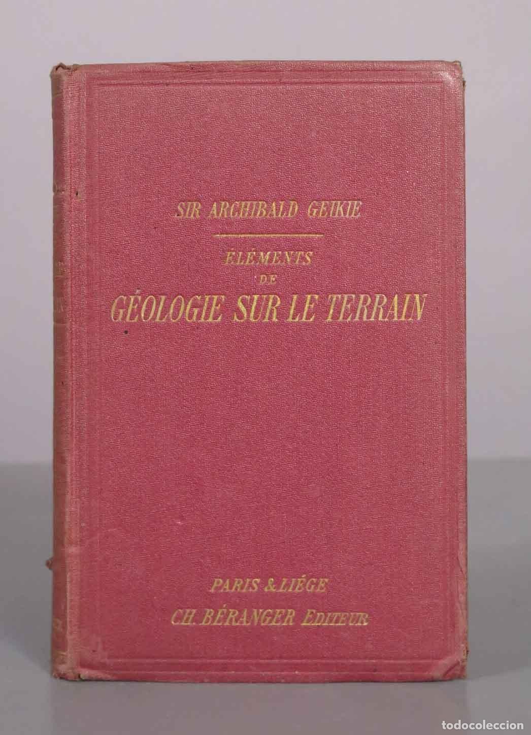 Libros antiguos: &Eacute;l&eacute;ments de g&eacute;ologie sur le terrain - Sir Archibald Geikie - Polytechnique Ch. B&eacute;ranger 1903