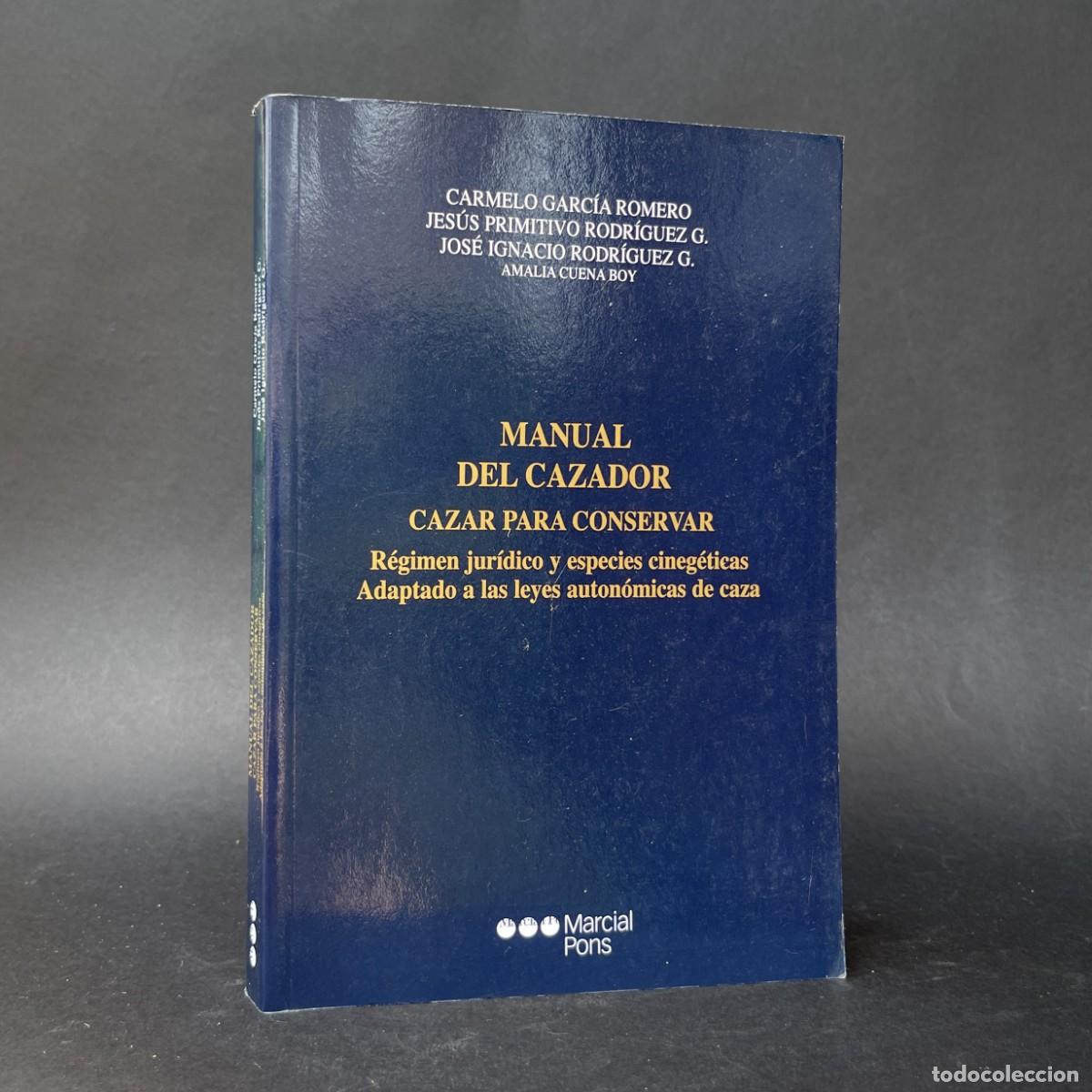 Libros antiguos: Manual del cazador - cazar para conservar - r&eacute;gimen jur&iacute;dico y especies cineg&eacute;ticas - caza