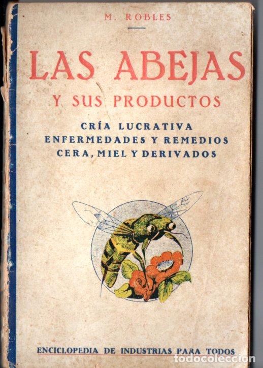 Libros antiguos: M. ROBLES : LAS ABEJAS Y SUS PRODUCTOS (INDUSTRIA, 1935) APICULTURA