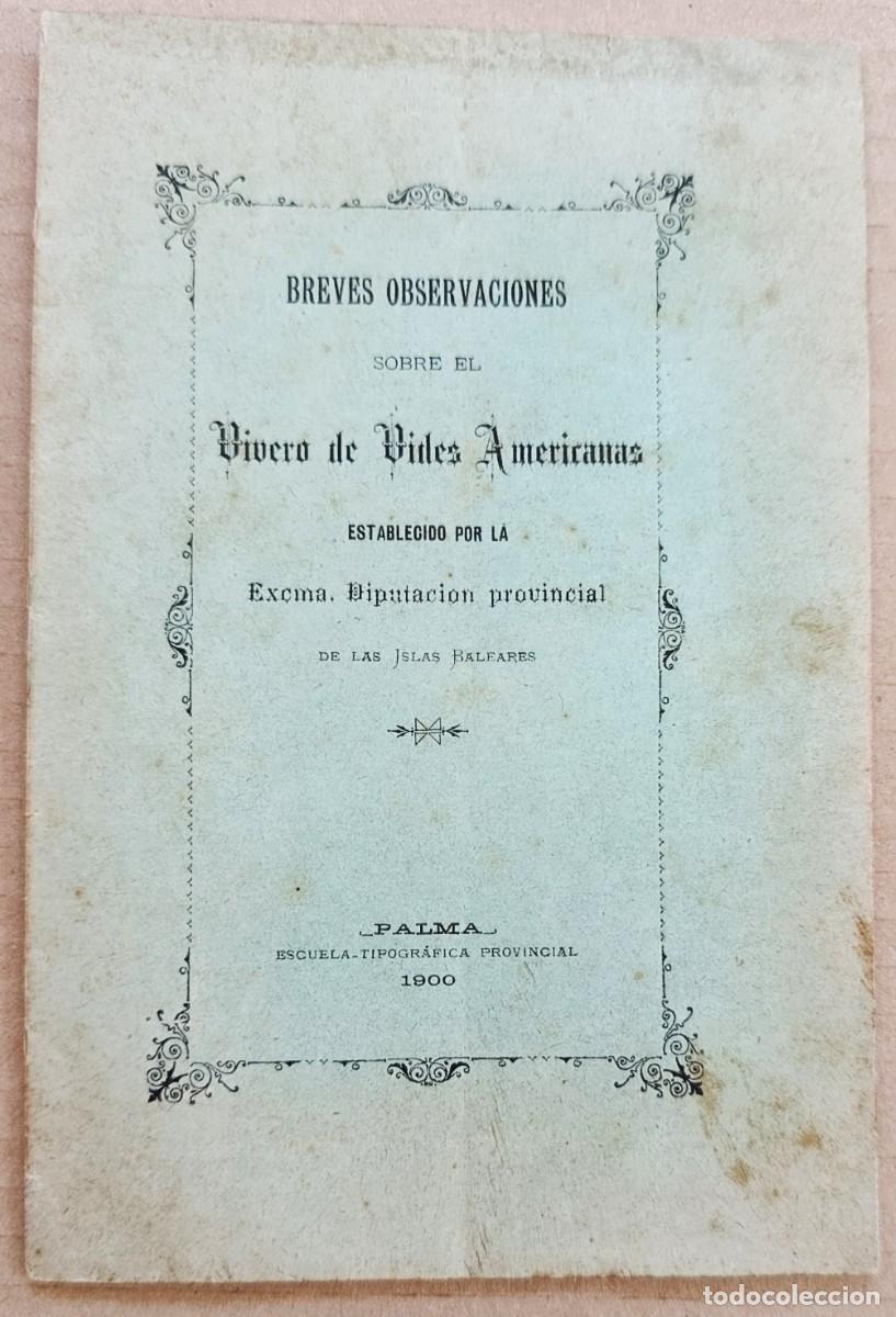 Libros antiguos: BREVES OBSERVACIONES SOBRE EL VIVERO DE VIDES AMERICANAS DE LAS ISLAS BALEARES. MALLORCA, 1900.