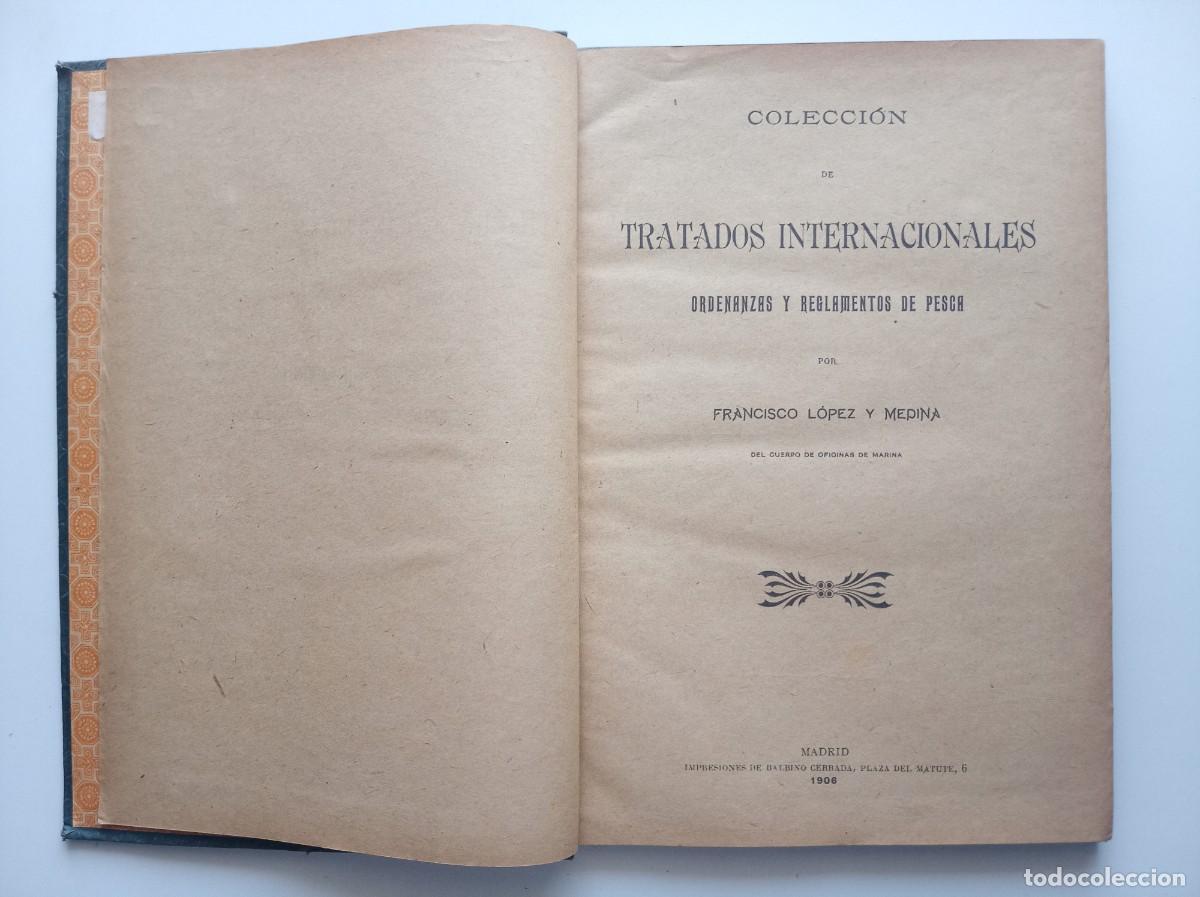 Libros antiguos: FRANCISCO LOPEZ. COLECCI&Oacute;N DE TRATADOS INTERNACIONALES.ORDENANZAS Y REGLAMENTOS DE PESCA. 1906.FOLIO