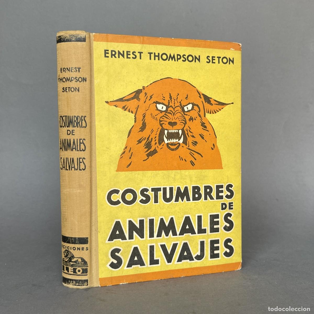 Libros antiguos: A&ntilde;o 1932 - Costumbres de animales salvajes - Thompson Seton - Caza