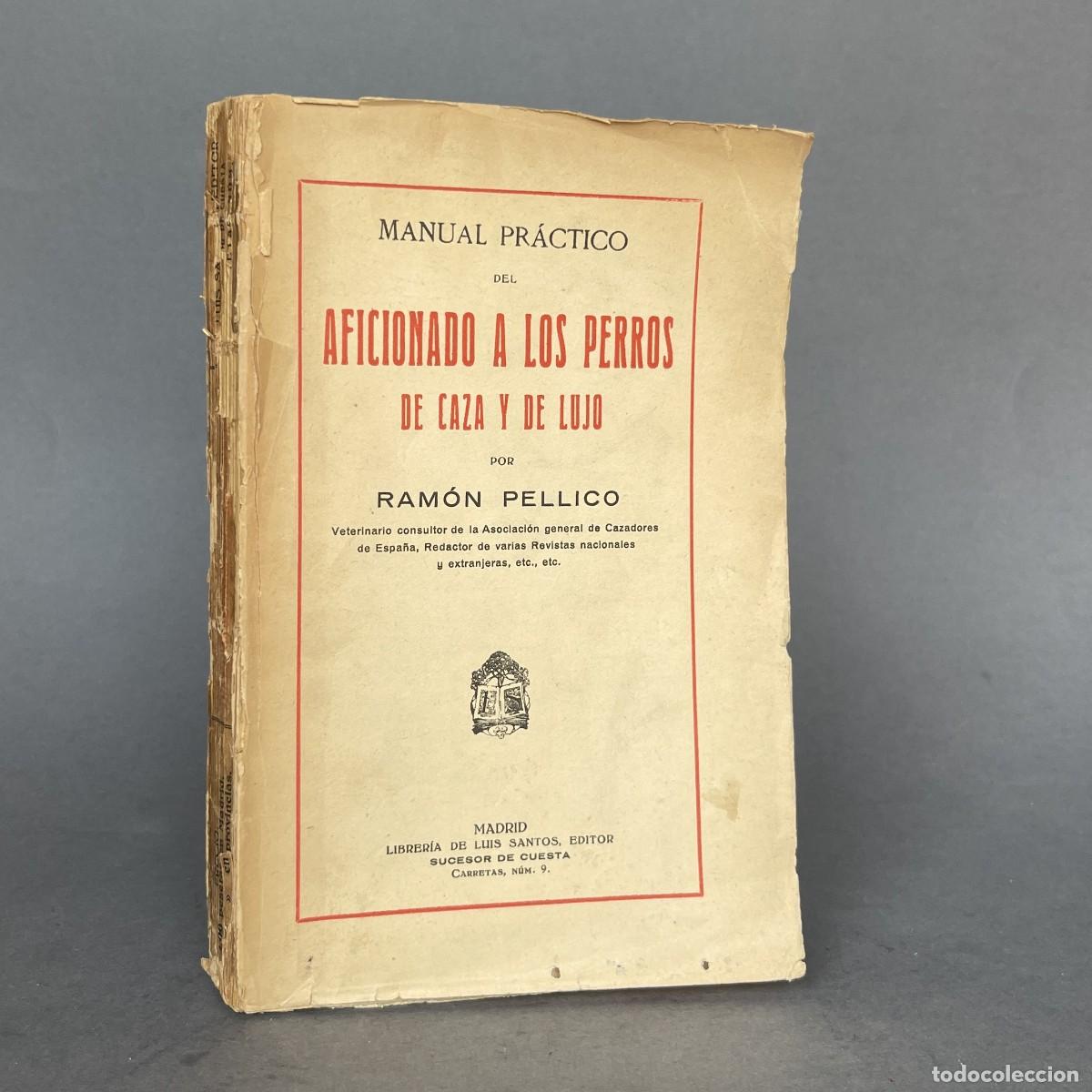 Libros antiguos: A&ntilde;o 1925 - Manual practico del aficionado a los perros de caza y de lujo - Pellico