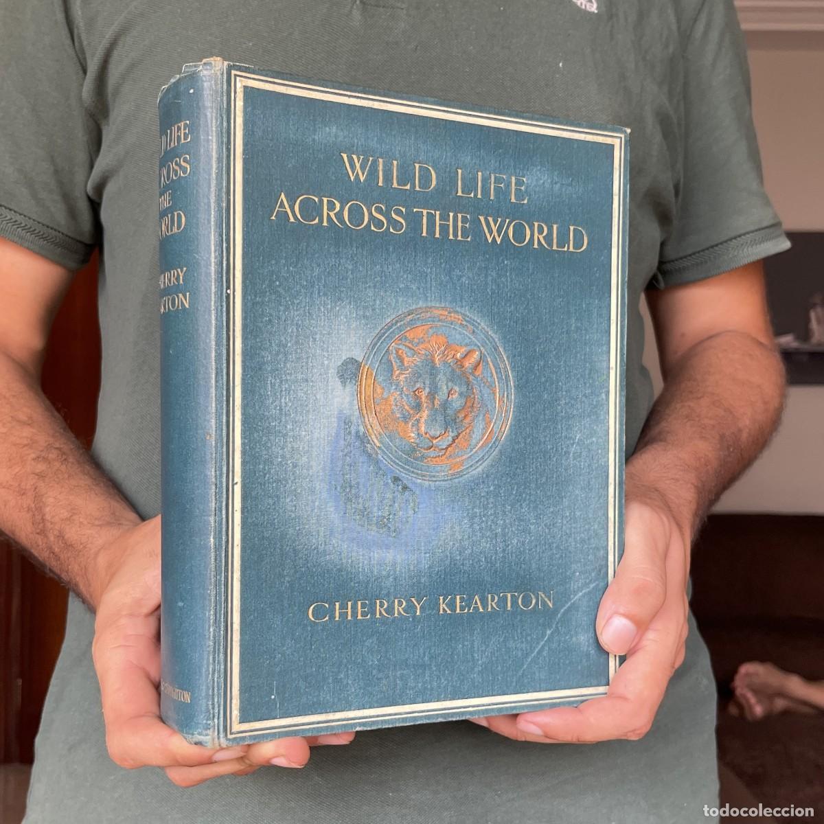 Libros antiguos: A&ntilde;o 1913 - Wild Life Across The World - Cherry Kearton - Caza - historia natural