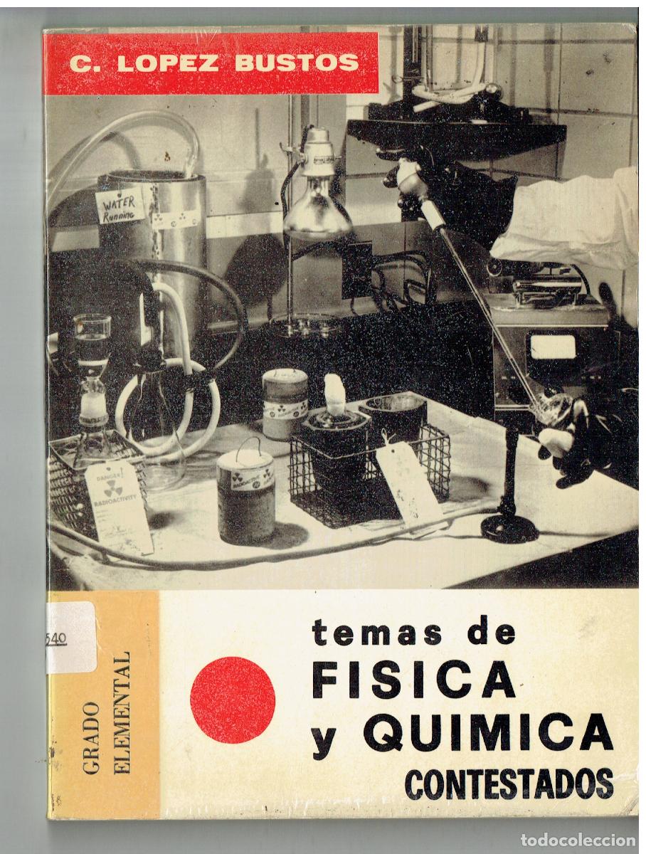 Libros antiguos: TEMAS DE F&Iacute;SICA Y QU&Iacute;MICA CONTESTADOS. GRADO ELEMENTAL. C. L&Oacute;PEZ BUSTOS. 1967. (Z/34.3)