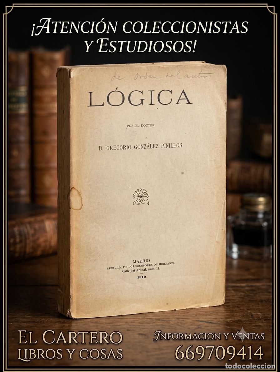 Libros antiguos: L&Oacute;GICA - D. GREGORIO GONZ&Aacute;LEZ PINILLOS - LIB. SUCESORES DE HERNANDO - MADRID (1910)
