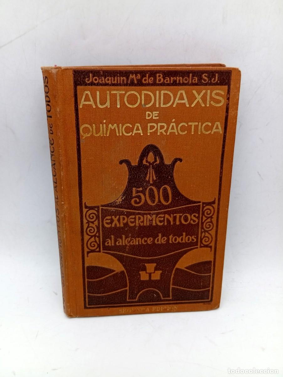 Libros antiguos: AUTODIDAXIS DE QUIMICA PRACTICA. P. JOAQUIN M&ordf;. DE BARNOLA. 1924. PAGS : 333.