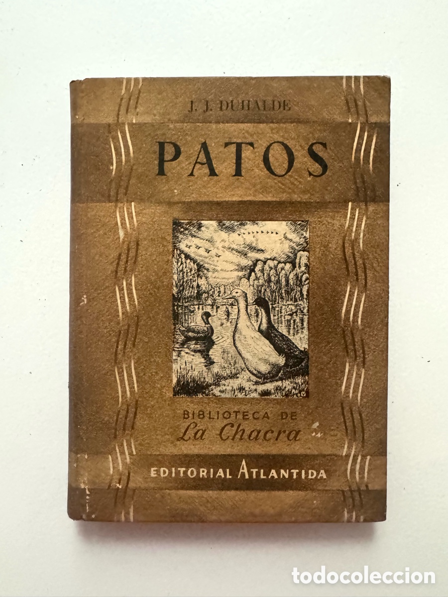 Libros antiguos: PATOS. J.J. DUHALDE. BIBLIOTECA LA CHACRA. EDITORIAL ATLANTIDA. ARGENTINA 1946.