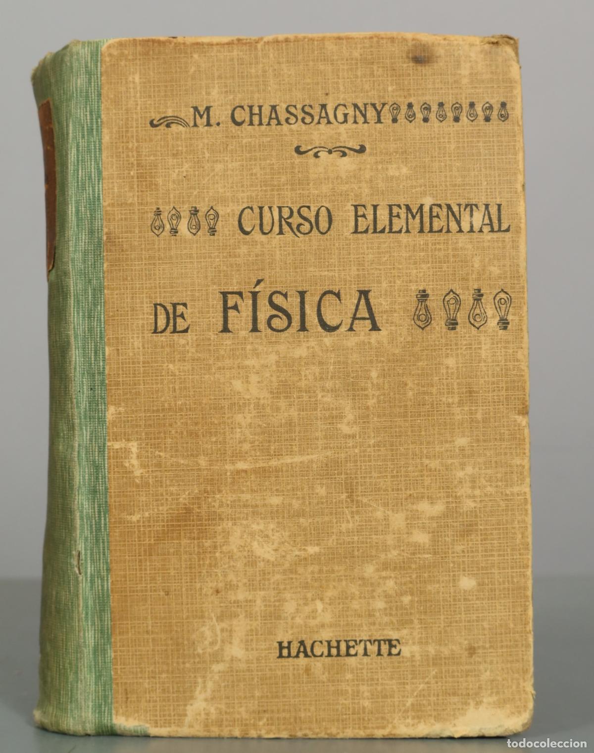 Libros antiguos: Curso Elemental de F&iacute;sica - M. Chassagny - Primera edici&oacute;n de la versi&oacute;n castellana - Librer&iacute;a 1914
