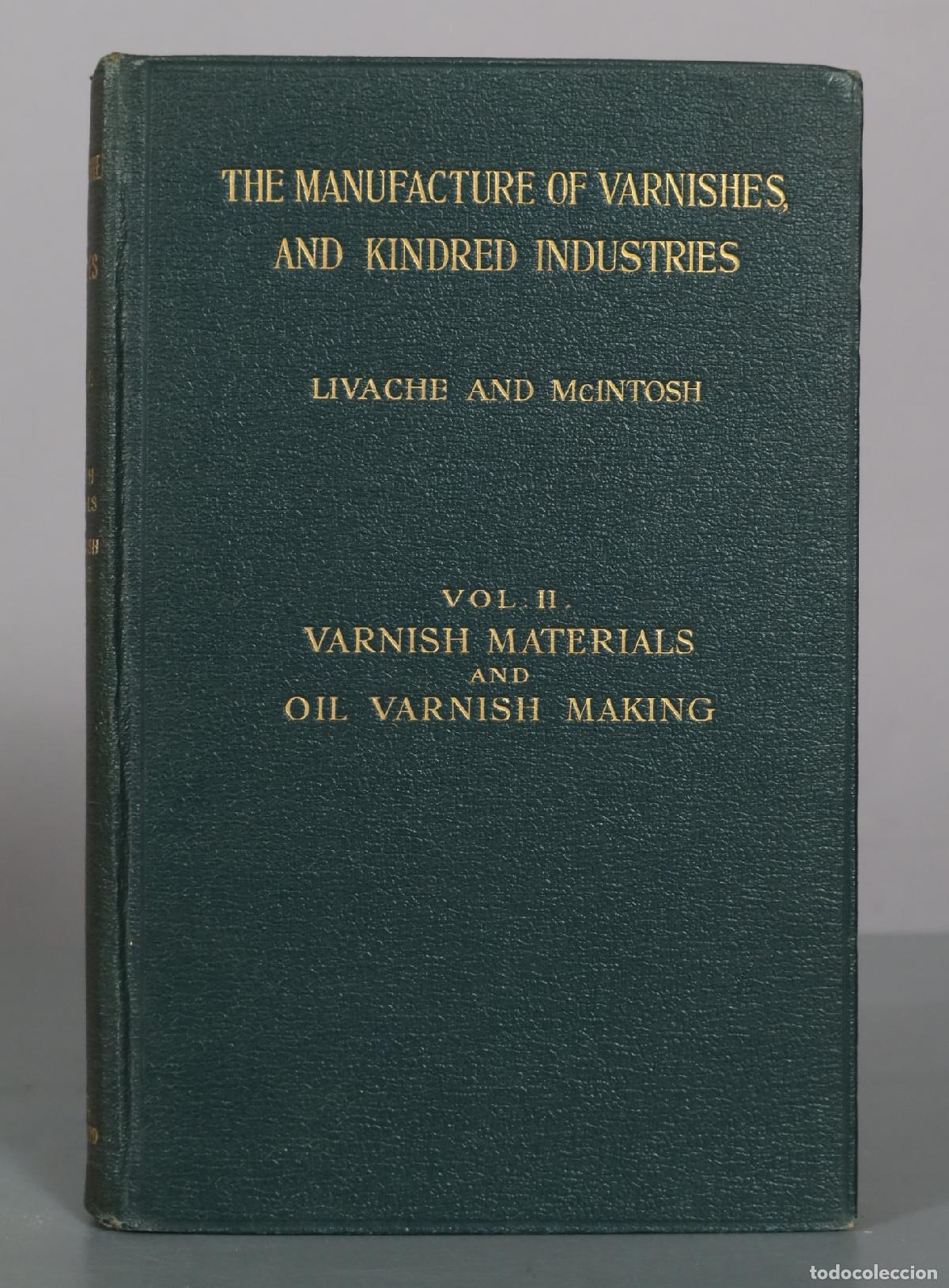Libros antiguos: The Manufacture of Varnishes and Kindred Industries: Volume II - Ach. Livache, John Geddes 1908