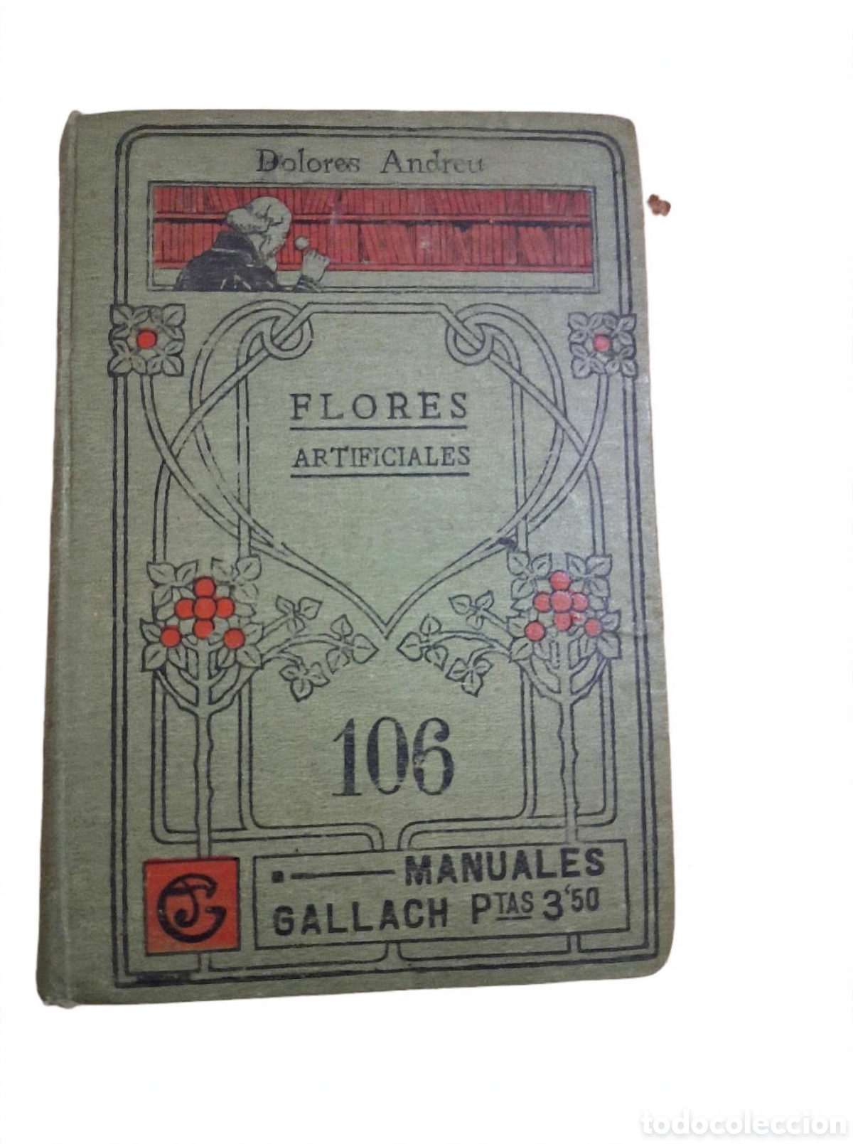 Libros antiguos: Libro Antiguo FLORES ARTIFICIALES Dolores Andreu Manuales Gallach N&ordm; 106 Ed. Gallach ca.1920 DESCRIP