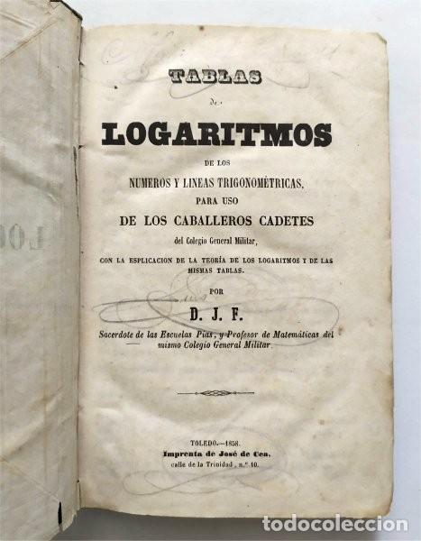 Libros antiguos: Tablas de logaritmos para uso de los caballeros cadetes del Colegio General Militar. Toledo, 1858