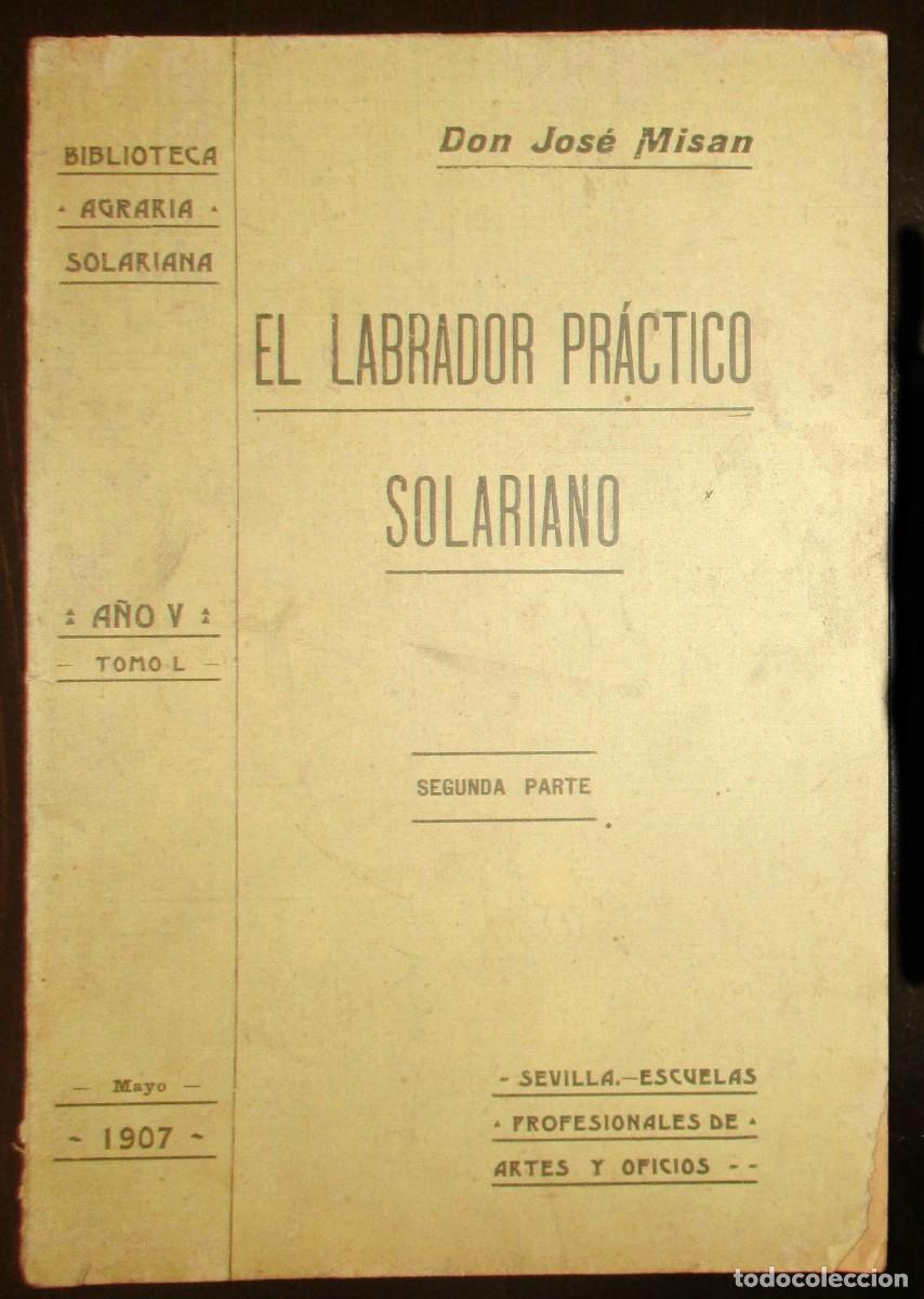 Libros antiguos: EL LABRADOR PR&Aacute;CTICO SOLARIANO. JOS&Eacute; MIS&Aacute;N. SEVILLA, 1907.