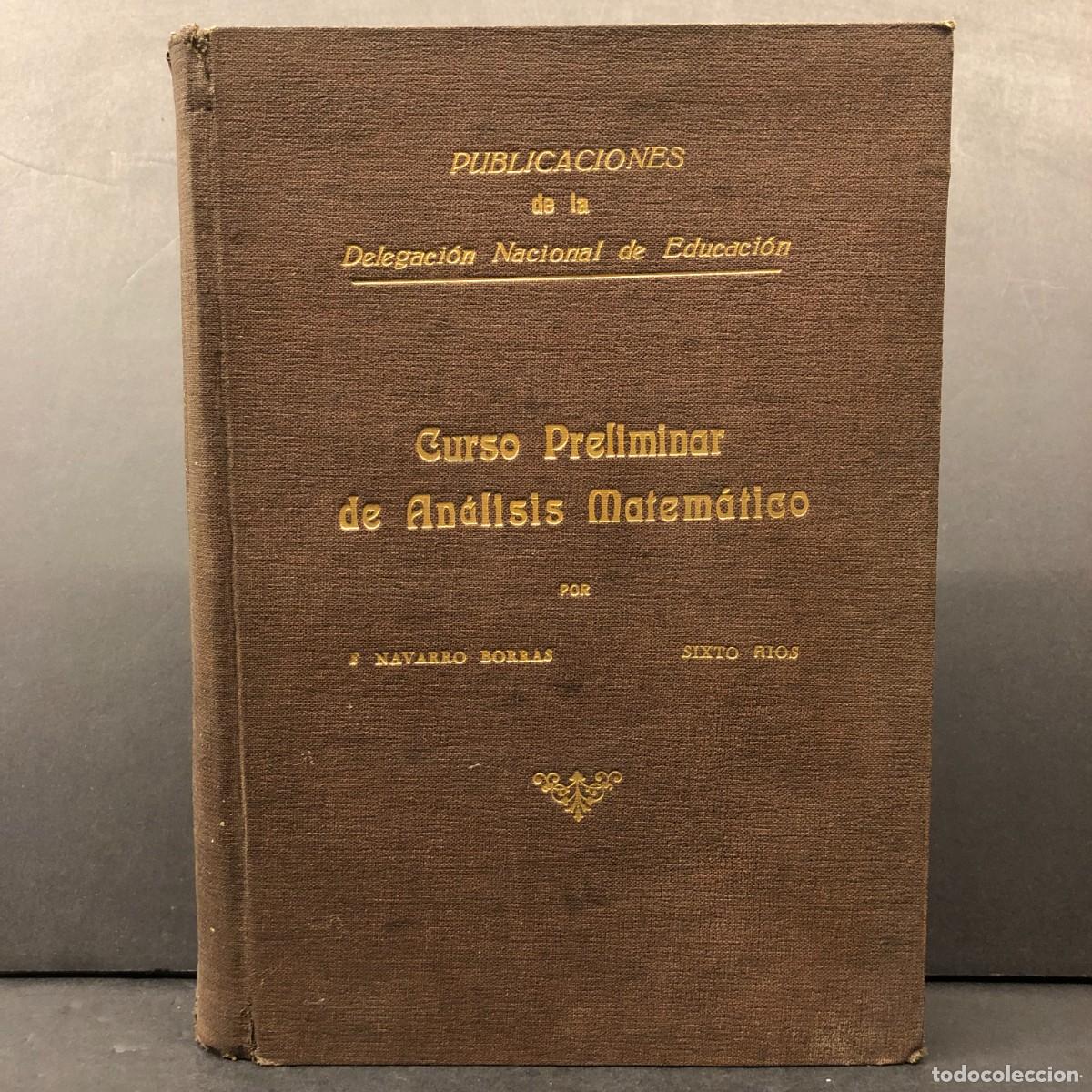 Libros antiguos: CURSO PRELIMINAR DE AN&Aacute;LISIS MATEM&Aacute;TICO POR F. NAVARRO BORR&Aacute;S - SIXTO ROS - 1944 / 1861