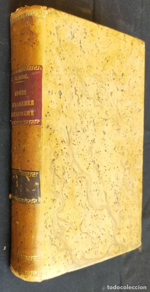 Libros antiguos: COURS D'ALG&Egrave;BRE SUP&Eacute;RIEURE, por J.-A. SERRET. Tome I. Texto en franc&eacute;s, 1928.