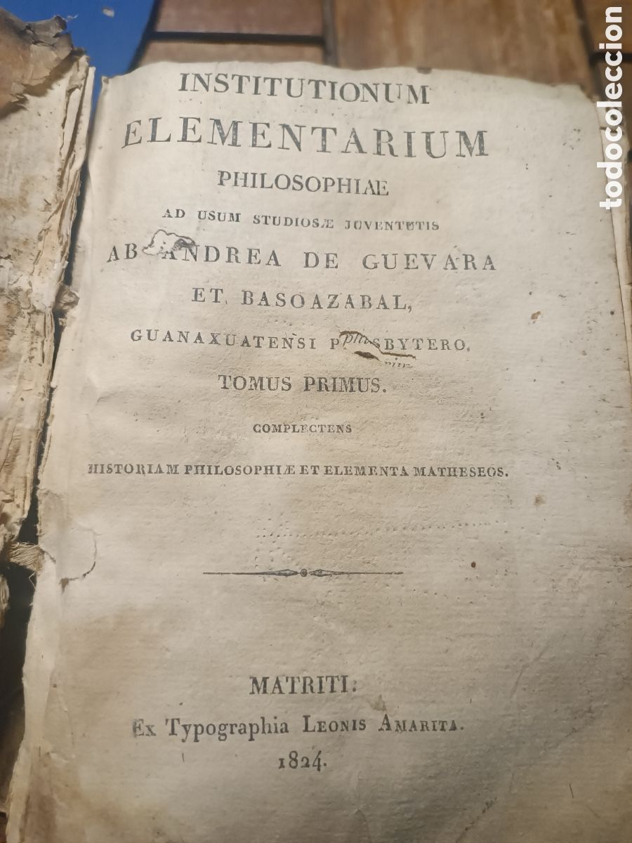 Libros antiguos: Institutionum elementarium philosophiae Andrea de Guevara et Basoazabal Leonisa Amarita Matriti 1824
