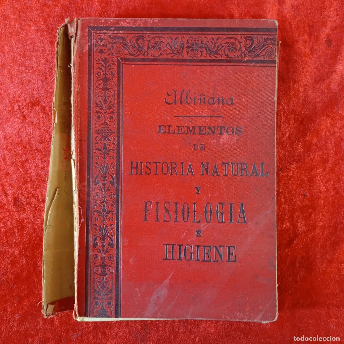 Libros antiguos: ELEMENTOS DE HISTORIA NATURAL Y FISIOLOGIA E HIGIENE - ALBI&Ntilde;ANA - VER FOTOS ESTADO FALTA PAG- / 2178