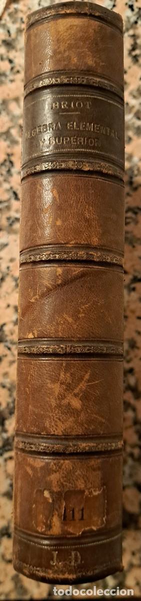Libros antiguos: LECCIONES DE &Aacute;LGEBRA ELEMENTAL Y SUPERIOR - CH. BRIOT - 1880 PIEL &Eacute;POCA