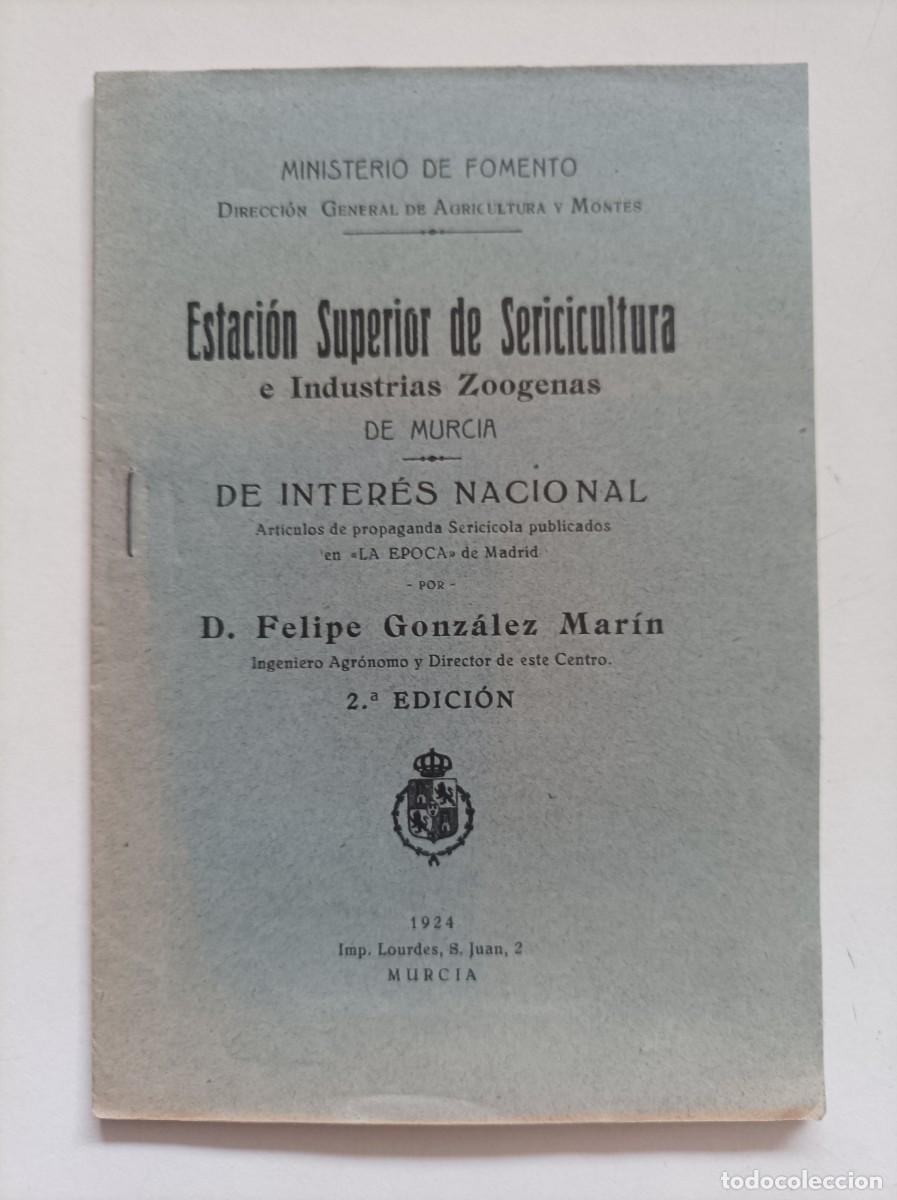 Libros antiguos: Estacion superior de Sericicultura e industrias Zoogenas de Murcia. Felipe Gonzalez Marin. A&ntilde;o 1924