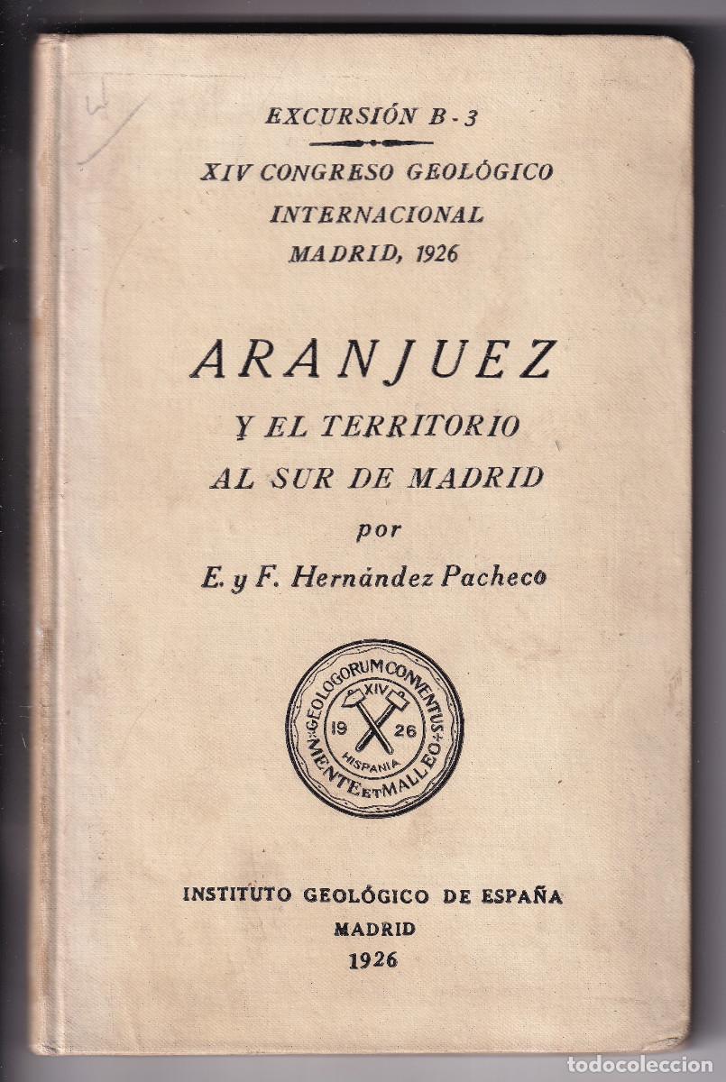 Libros antiguos: E. Y F. HERN&Aacute;NDEZ PACHECO: ARANJUEZ Y EL TERRITORIO AL SUR DE MADRID. CONGRESO GEOL&Oacute;GICO. 1926