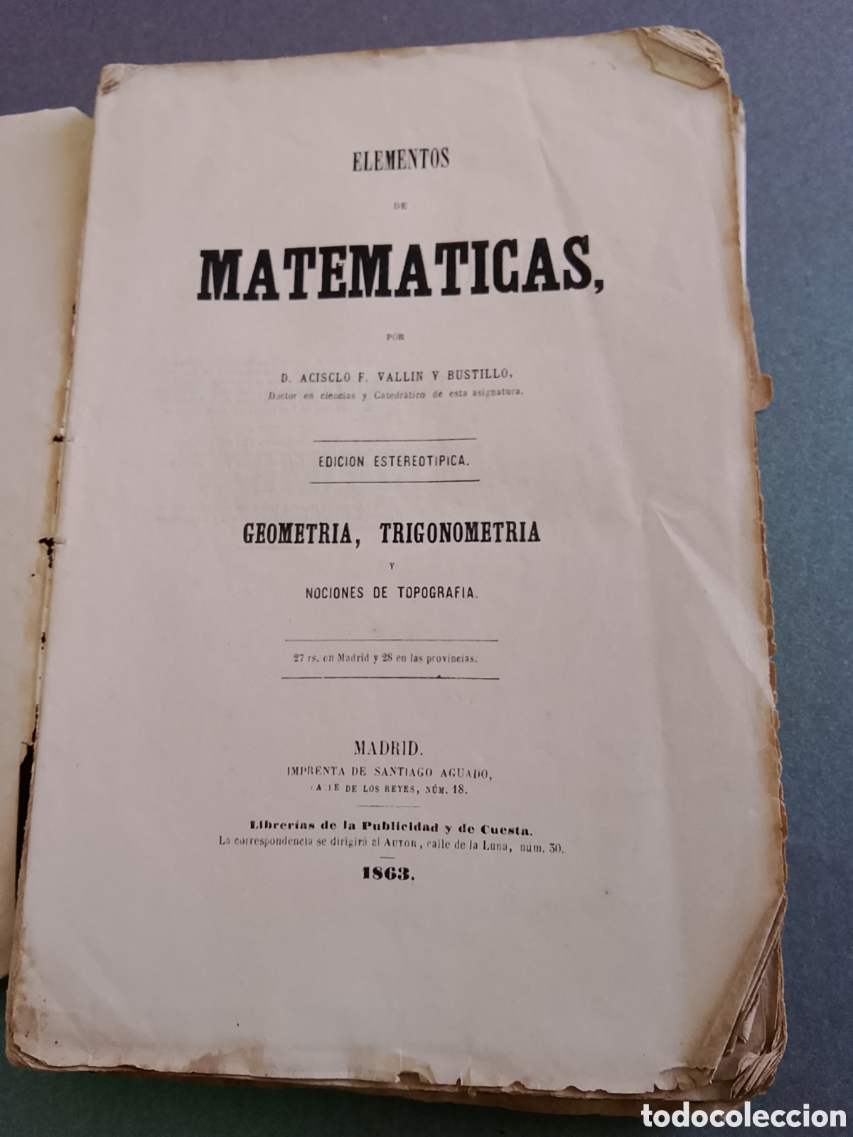 Libros antiguos: Elementos de matem&aacute;ticas - Acisclo Vallin-geometria trigonometr&iacute;a topografia-1863- 10 laminas