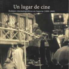 Libros antiguos: UN LUGAR DE CINE, RODAJES CINEMATOGRÁFICOS EN SEGOVIA 1898 - 1999. CONTIENE 166 PÁGINAS. Lote 168173856