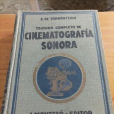 Libros antiguos: TRATADO COMPLETO DE CINEMATOGRAFIA SONORA,S.DE TORRONTEGUI,JOSE MONTESO EDITOR,1933,583 PÁGINAS.