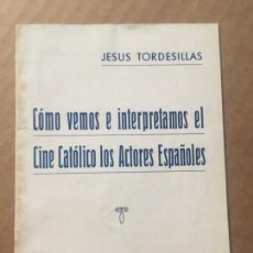 Livros antigos: JESÚS TORDESILLAS - 1951 - CÓMO VEMOS E INTERPRETAMOS EL CINE CATÓLICO LOS ACTORES ESPAÑOLES. Lote 349955544