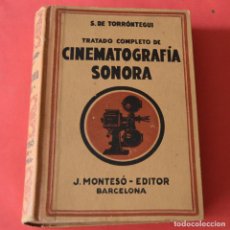Libri antichi: TRATADO COMPLETO DE CINEMATOGRAFÍA SONORA - S. DE TORRÓNTEGUI - MONTESO - 1ª EDICION 1933