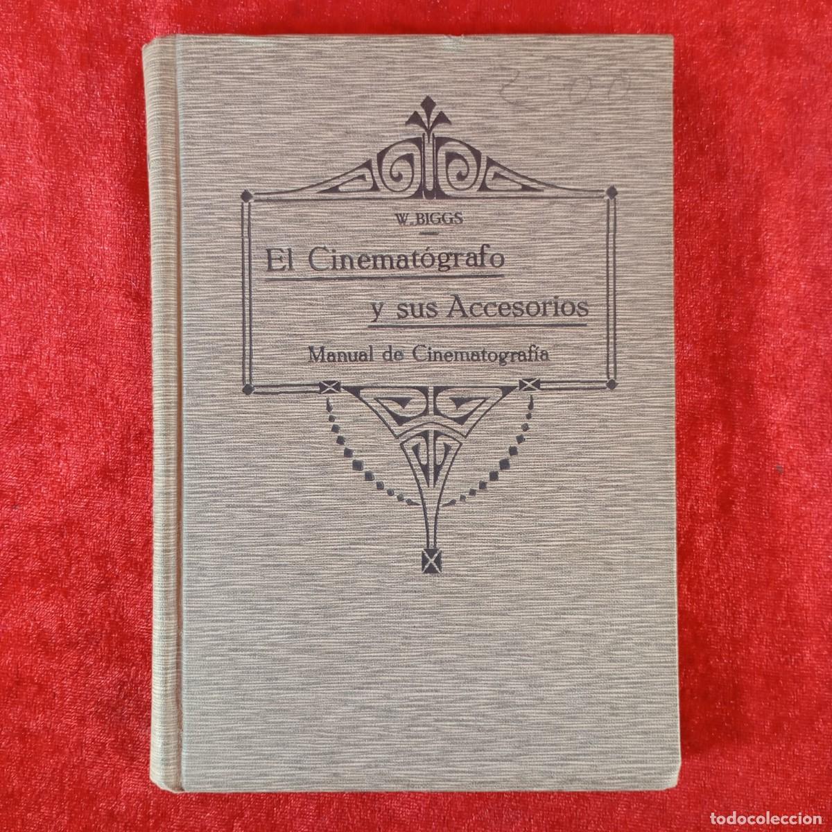 Old books: EL CINEMAT&Oacute;GRAFO Y SUS ACCESORIOS - MANUAL DE CINEMATOGRAF&Iacute;A - W. BIGGS - 1911 / 458