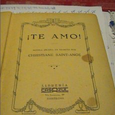 Libros antiguos: NOVELA DE CHRISTINE SAINT-ANGE. 1931. TE AMO.