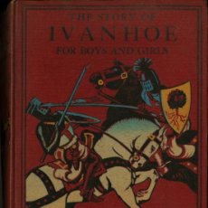 Libros antiguos: THE STORY OF IVANHOE FOR BOYS AND GIRLS - SIR WALTER SCOTT BART. (1932 - TAPA DURA) PRECIOSO LIBRO . Lote 35903303