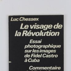 Libros antiguos: *L-1488.LE VISAGE DE LA REVOLUTION. ESSAI PHOTOGRAPHIQUE SUR LES IMAGES DE FIDEL CASTRO A CUBA.1969.. Lote 148876938