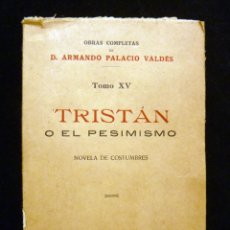 Libros antiguos: ARMANDO PALACIO VALDÉS. TRISTÁN O EL PESIMISMO. OBRAS COMPLETAS. TOMO XV. L. VICTORIANO SUÁREZ, 1922