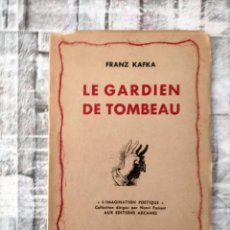 Libros antiguos: LE GARDIEN DE TOMBEAU. KAFKA (FRANZ) PUBLICADO POR PARIS, ARCANE 1ED DE 1000 EX. Lote 229560750