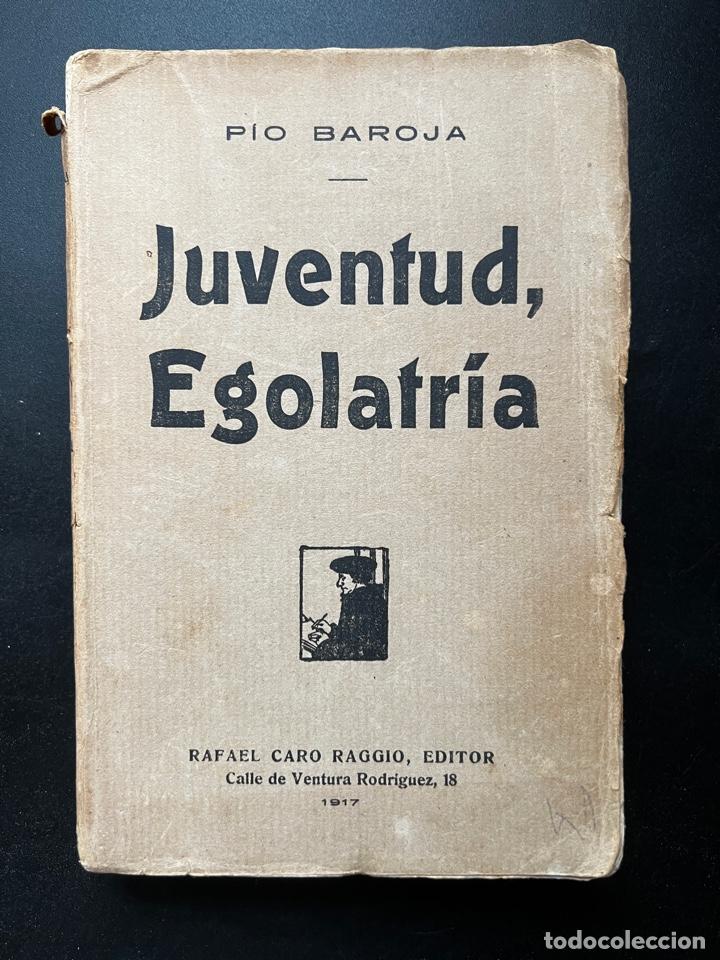 JUVENTUD, EGOLATRÍA. PÍO BAROJA. RAFAEL CARO RAGGIO EDITOR. 1917. PAGS: 348 (Libros antiguos (hasta 1936), raros y curiosos - Literatura - Narrativa - Clásicos)