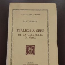Libros antiguos: COLECCION BERNAT METGE - DIÀLEGS A SERÈ DE LA CLEMÈNCIA A NERÒ. LUCIO ANNEO SENECA. Lote 350475384