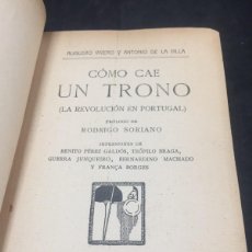 Libros antiguos: CÓMO CAE UN TRONO LA REVOLUCIÓN EN PORTUGAL. AUGUSTO VIVERO Y ANTONIO DE LA VILLA. RENACIMIENTO 1910