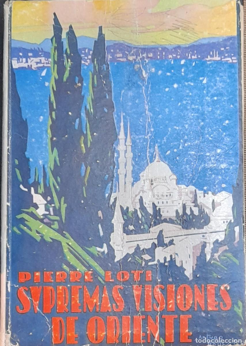 Libros antiguos: SUPREMAS VISIONES DE ORIENTE / Pierre Loti - Foto 1