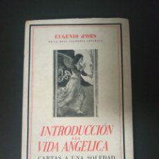Libros antiguos: INTRODUCCIÓN A LA VIDA ANGÉLICA. CARTAS A UNA SOLEDAD. ORS, EUGENI D'. ED. REUNIDAS. 1941