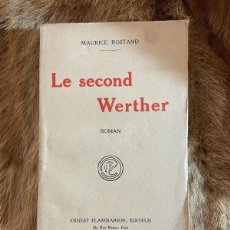Libros antiguos: MAURICE ROSTAND. LE SECOND WERTHER. ROMAN. PARIS, 1927 1ª EDICIÓN.FRANCÉS