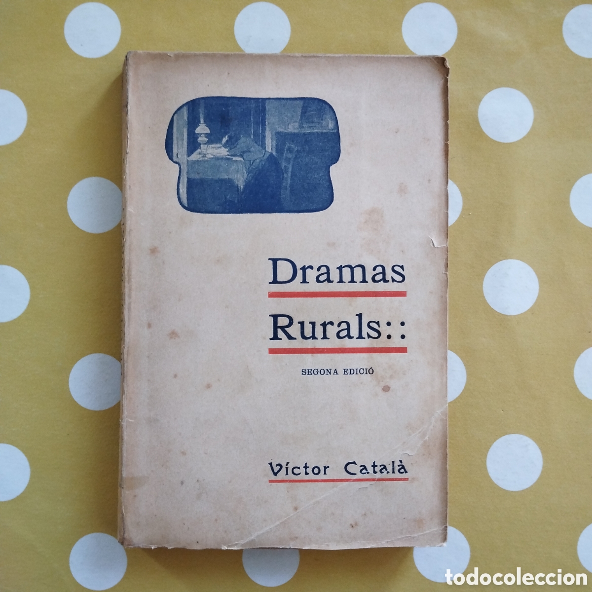Libros antiguos: V&Iacute;CTOR CATAL&Agrave; DRAMAS RURALS SEGONA EDICI&Oacute; TIPOGRAFIA L'AVEN&Ccedil; 1904 DRAMES IL&middot;LUSTRACIONS